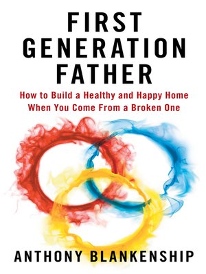 cover image of First Generation Father: How to Build a Healthy and Happy Home When You Come From a Broken One